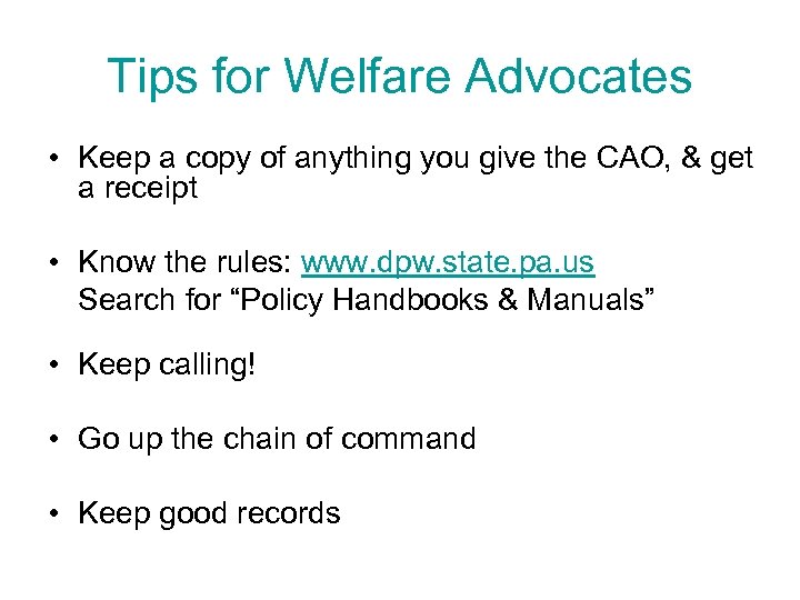 Tips for Welfare Advocates • Keep a copy of anything you give the CAO,