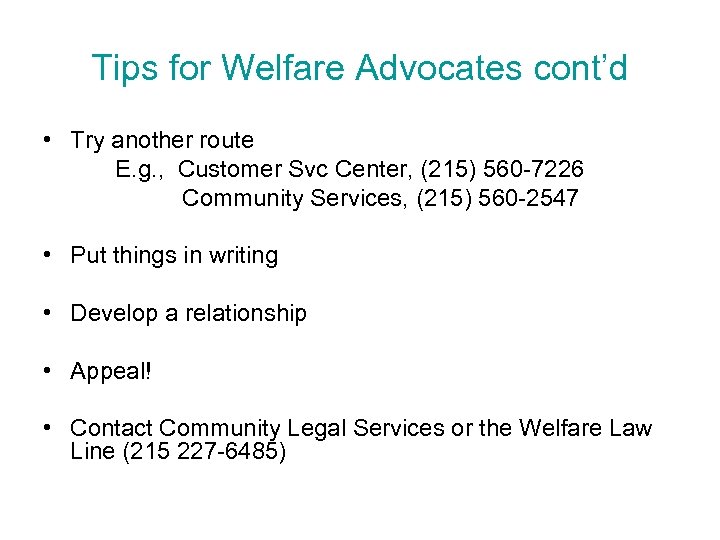 Tips for Welfare Advocates cont’d • Try another route E. g. , Customer Svc