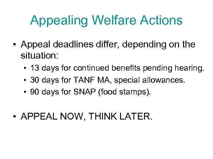 Appealing Welfare Actions • Appeal deadlines differ, depending on the situation: • 13 days