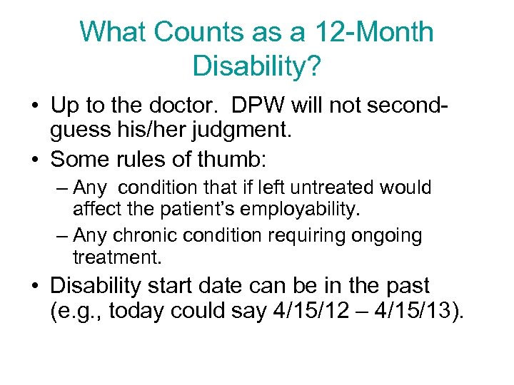 What Counts as a 12 -Month Disability? • Up to the doctor. DPW will