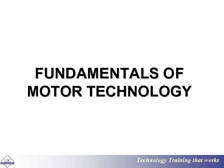 FUNDAMENTALS OF MOTOR TECHNOLOGY Technology Training that works 