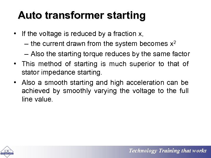 Auto transformer starting • If the voltage is reduced by a fraction x, –