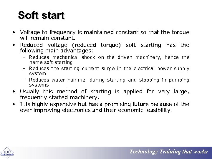 Soft start • Voltage to frequency is maintained constant so that the torque will