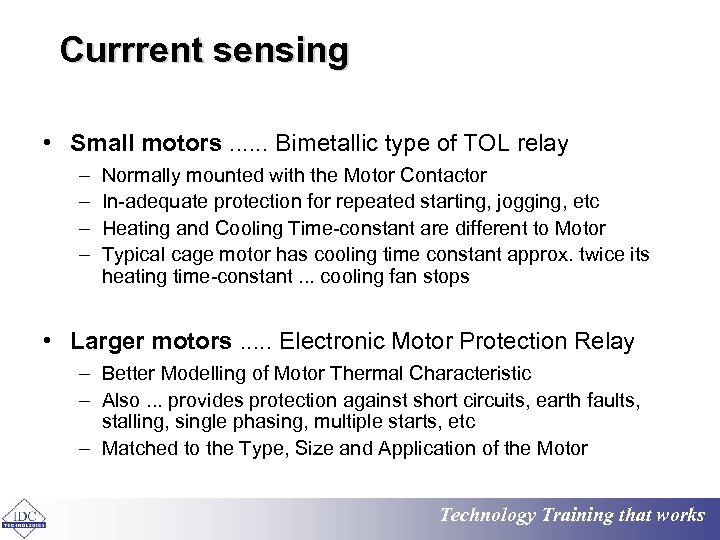 Currrent sensing • Small motors. . . Bimetallic type of TOL relay – –