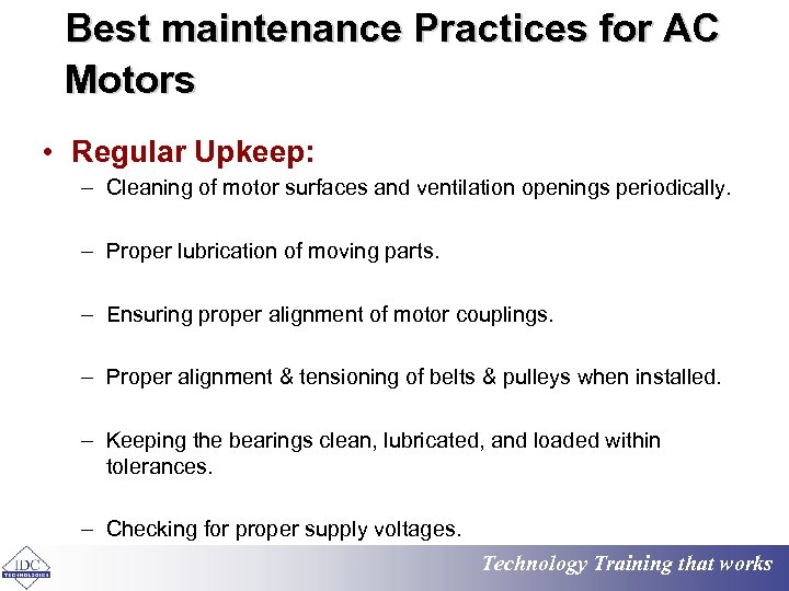 Best maintenance Practices for AC Motors • Regular Upkeep: – Cleaning of motor surfaces