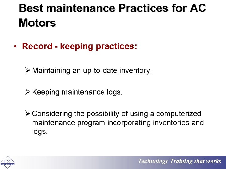 Best maintenance Practices for AC Motors • Record - keeping practices: Ø Maintaining an