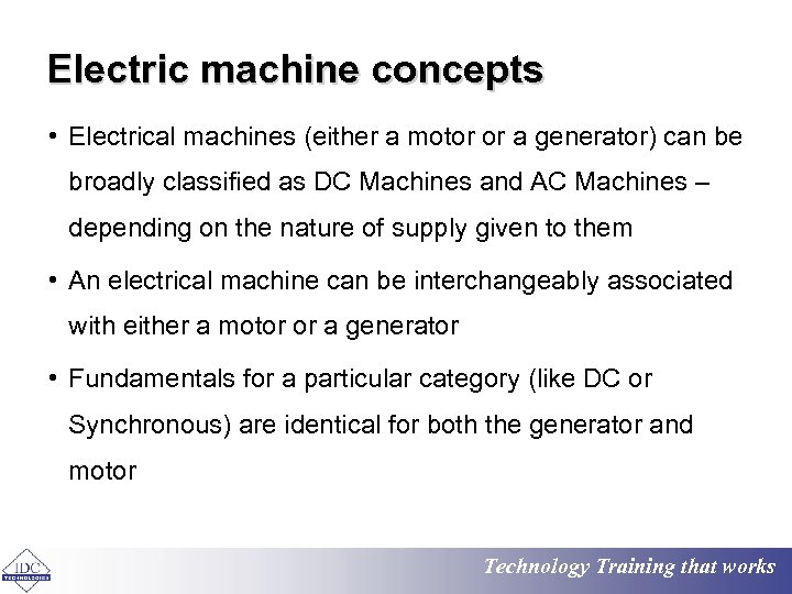  Electric machine concepts • Electrical machines (either a motor or a generator) can