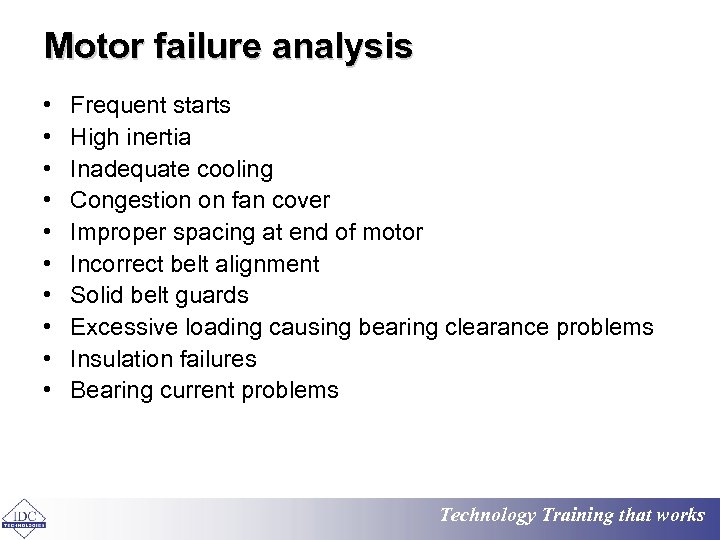 Motor failure analysis • • • Frequent starts High inertia Inadequate cooling Congestion on