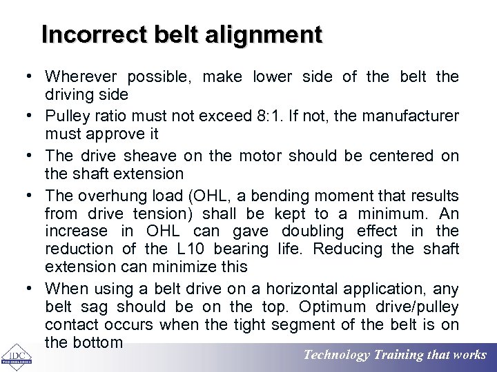 Incorrect belt alignment • Wherever possible, make lower side of the belt the driving