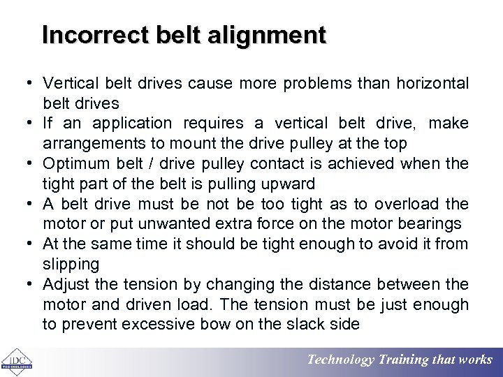 Incorrect belt alignment • Vertical belt drives cause more problems than horizontal belt drives