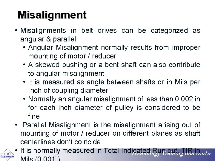Misalignment • Misalignments in belt drives can be categorized as angular & parallel: •