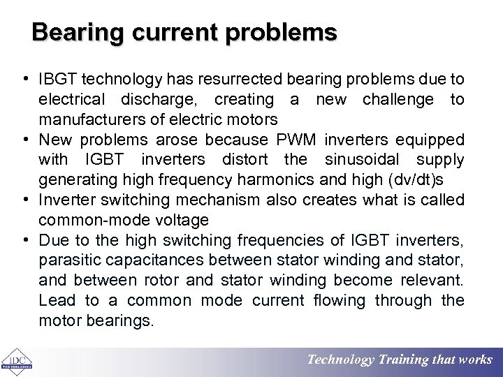 Bearing current problems • IBGT technology has resurrected bearing problems due to electrical discharge,