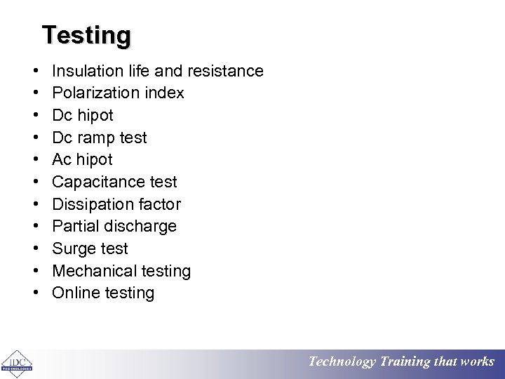 Testing • • • Insulation life and resistance Polarization index Dc hipot Dc ramp