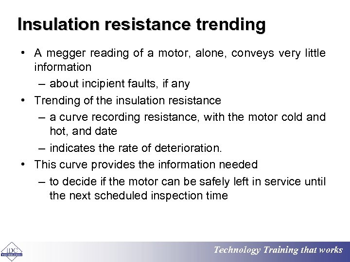 Insulation resistance trending • A megger reading of a motor, alone, conveys very little