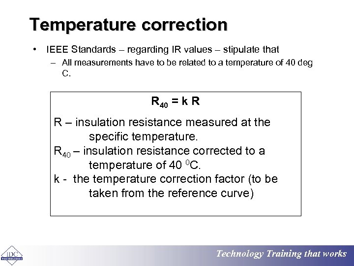 Temperature correction • IEEE Standards – regarding IR values – stipulate that – All