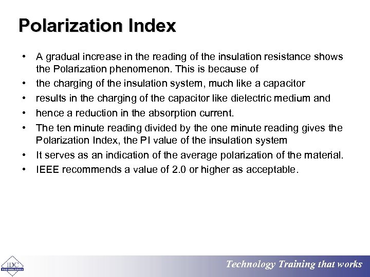 Polarization Index • A gradual increase in the reading of the insulation resistance shows