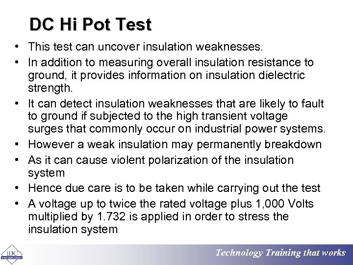 DC Hi Pot Test • This test can uncover insulation weaknesses. • In addition