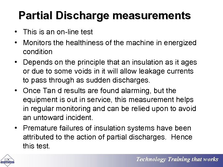 Partial Discharge measurements • This is an on-line test • Monitors the healthiness of