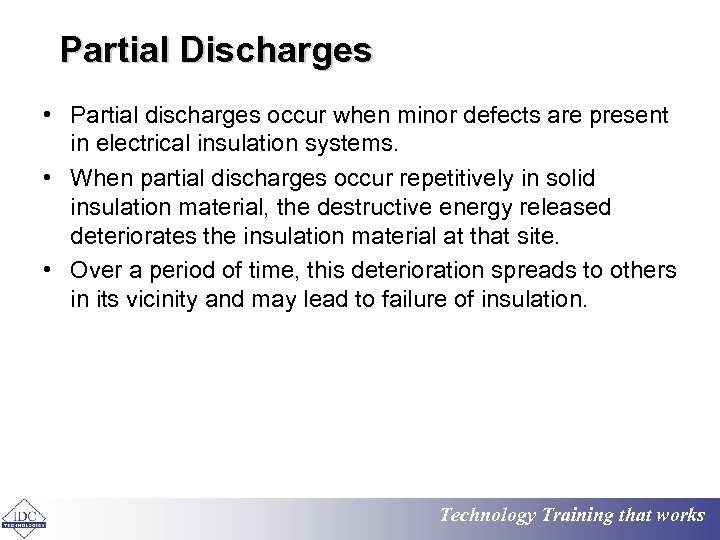 Partial Discharges • Partial discharges occur when minor defects are present in electrical insulation