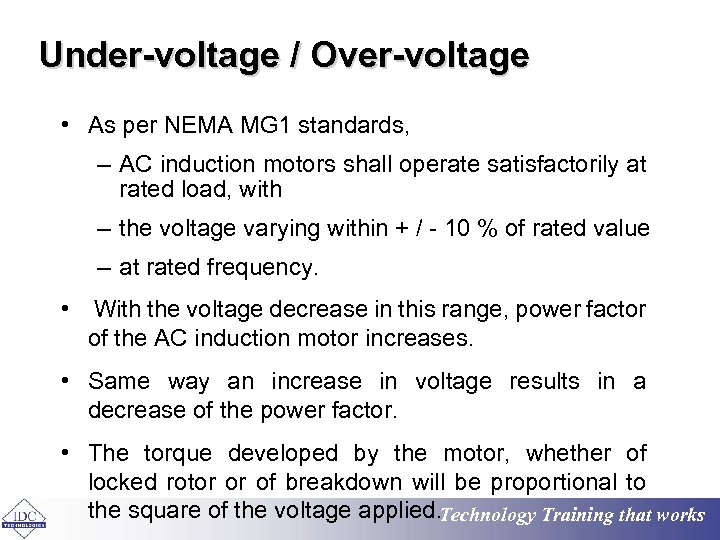 Under-voltage / Over-voltage • As per NEMA MG 1 standards, – AC induction motors