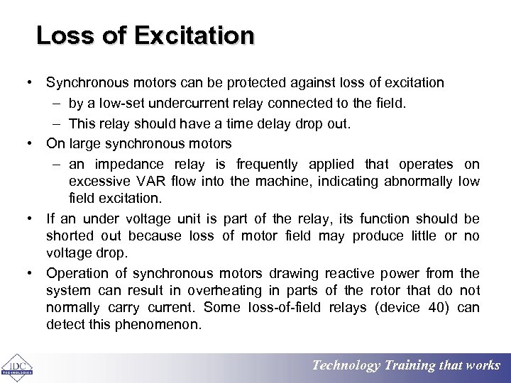 Loss of Excitation • Synchronous motors can be protected against loss of excitation –