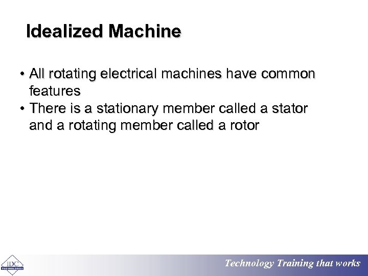 Idealized Machine • All rotating electrical machines have common features • There is a