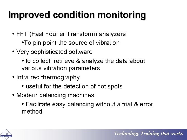 Improved condition monitoring • FFT (Fast Fourier Transform) analyzers • To pin point the