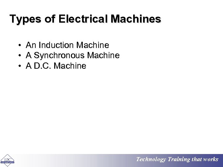 Types of Electrical Machines • An Induction Machine • A Synchronous Machine • A