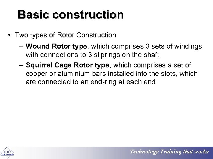 Basic construction • Two types of Rotor Construction – Wound Rotor type, which comprises