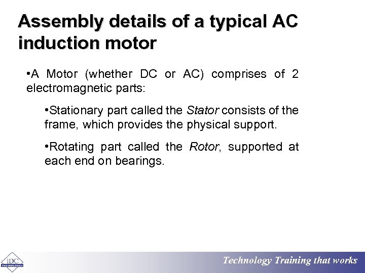 Assembly details of a typical AC induction motor • A Motor (whether DC or