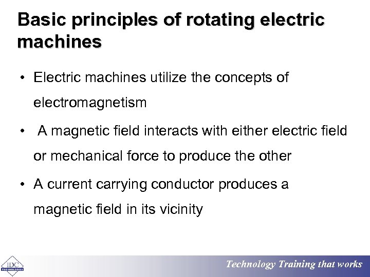 Basic principles of rotating electric machines • Electric machines utilize the concepts of electromagnetism