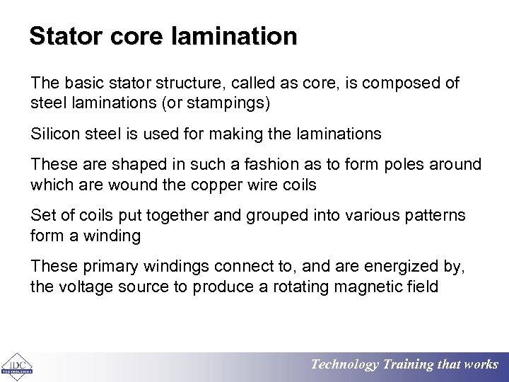 Stator core lamination The basic stator structure, called as core, is composed of steel