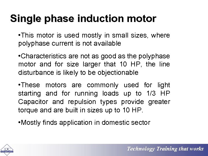 Single phase induction motor • This motor is used mostly in small sizes, where