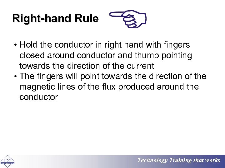 Right-hand Rule • Hold the conductor in right hand with fingers closed around conductor