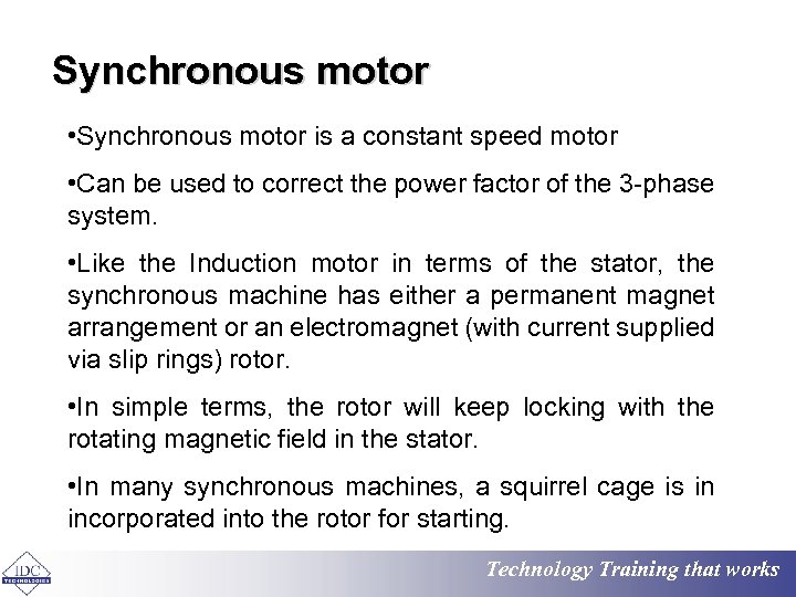 Synchronous motor • Synchronous motor is a constant speed motor • Can be used