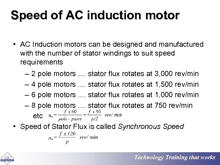 Speed of AC induction motor • AC Induction motors can be designed and manufactured