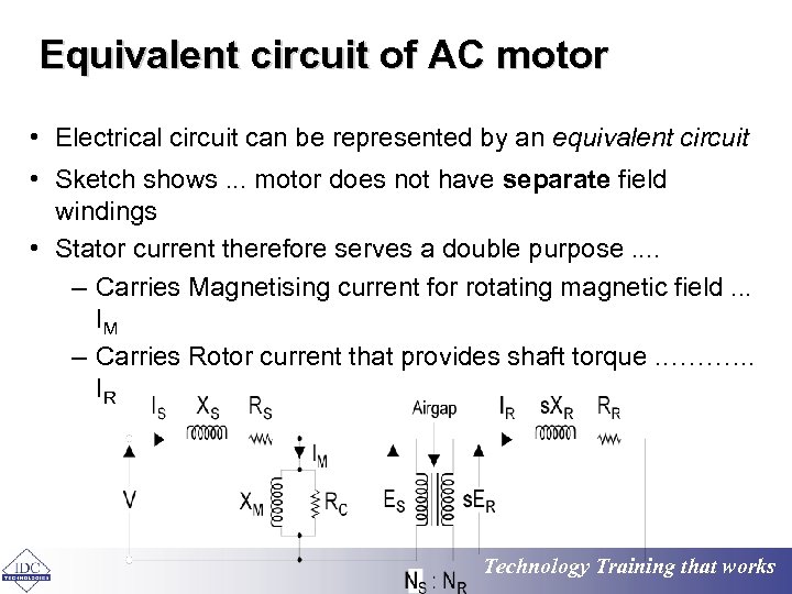 Equivalent circuit of AC motor • Electrical circuit can be represented by an equivalent