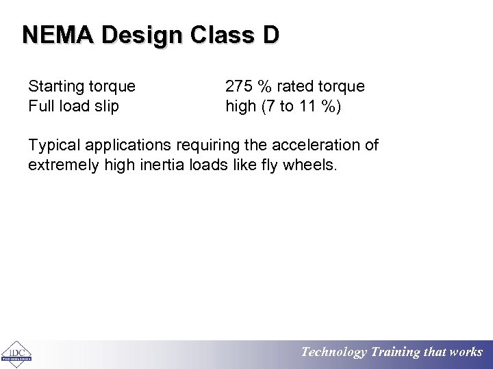 NEMA Design Class D Starting torque Full load slip 275 % rated torque high