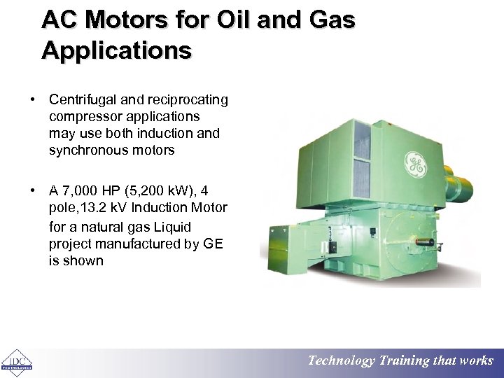 AC Motors for Oil and Gas Applications • Centrifugal and reciprocating compressor applications may