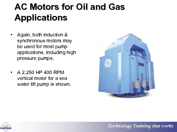 AC Motors for Oil and Gas Applications • Again, both induction & synchronous motors