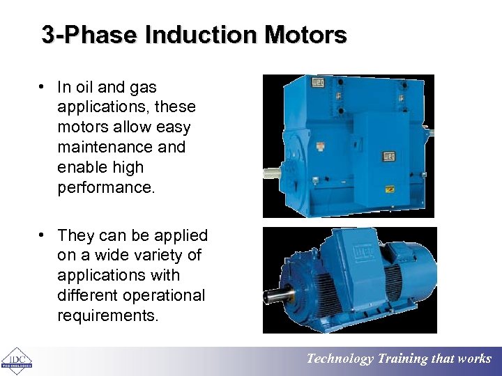 3 -Phase Induction Motors • In oil and gas applications, these motors allow easy