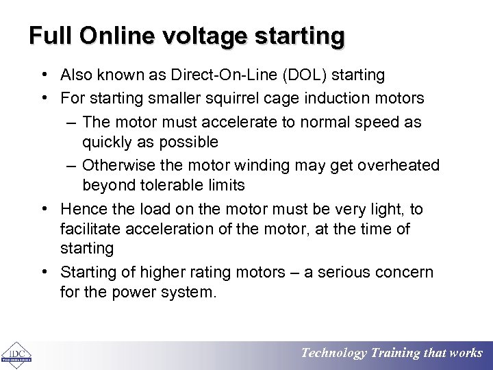 Full Online voltage starting • Also known as Direct-On-Line (DOL) starting • For starting