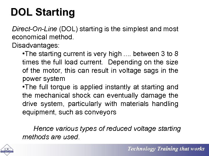 DOL Starting Direct-On-Line (DOL) starting is the simplest and most economical method. Disadvantages: •
