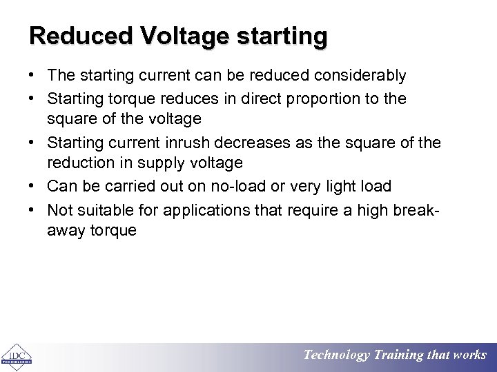 Reduced Voltage starting • The starting current can be reduced considerably • Starting torque