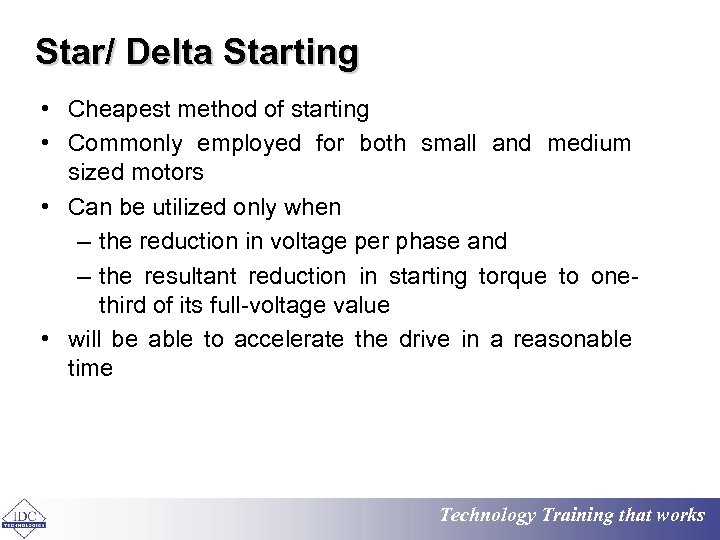 Star/ Delta Starting • Cheapest method of starting • Commonly employed for both small