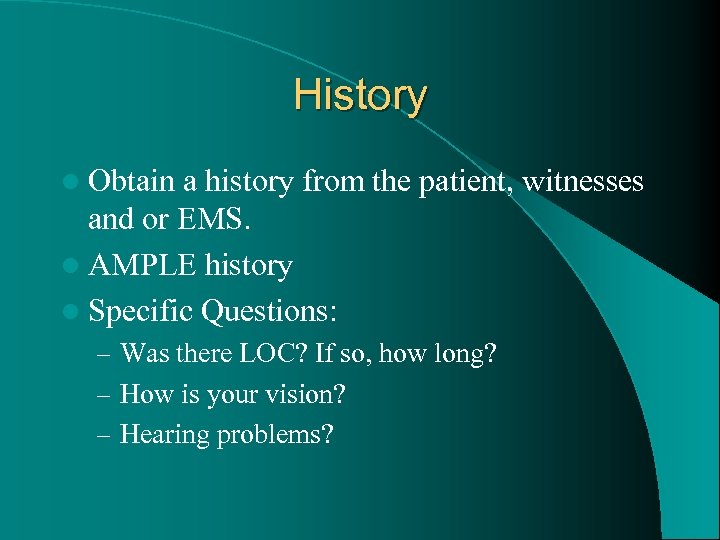 History l Obtain a history from the patient, witnesses and or EMS. l AMPLE