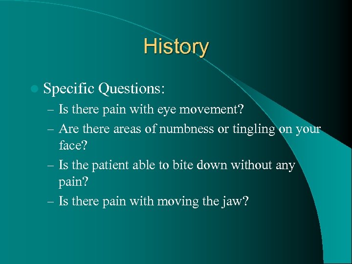 History l Specific Questions: – Is there pain with eye movement? – Are there