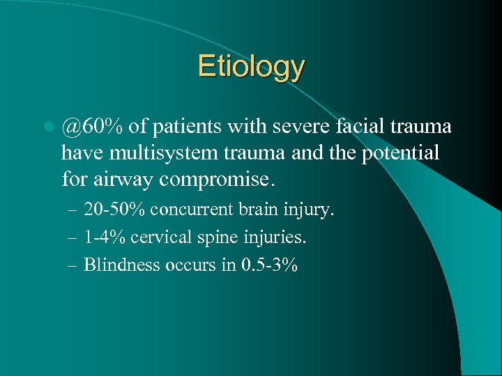 Etiology l @60% of patients with severe facial trauma have multisystem trauma and the