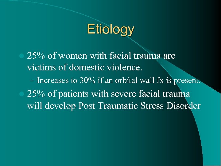 Etiology l 25% of women with facial trauma are victims of domestic violence. –