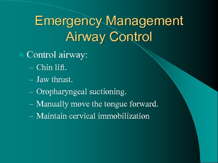 Emergency Management Airway Control l Control airway: – Chin lift. – Jaw thrust. –